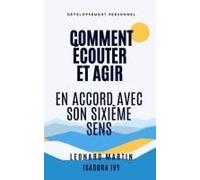 Comment Écouter Et Agir En Accord Avec Son Sixième Sens (French Edition)
