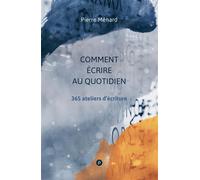 Comment écrire au quotidien - Pierre Ménard - Publie Net - broché - Essai