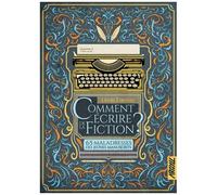 Comment Écrire De La Fiction ? - 65 Maladresses Des Jeunes Manuscrits