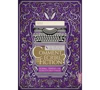 Comment écrire de la fiction ?: Ecrire, travailler au sein d'un cercle littéraire