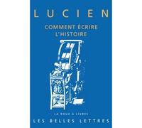 Comment écrire l'histoire - Lucien de Samosate - Belles Lettres - broché - Essai
