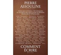 Comment écrire Tous les conseils, techniques et secrets des meilleurs écrivains français et étrangers - Pierre Assouline - Albin Michel - broché - Essai
