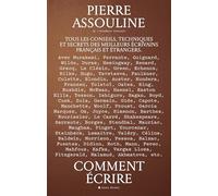 Comment écrire Tous les conseils, techniques et secrets des meilleurs écrivains français et étrangers - Pierre Assouline - Albin Michel - broché - Essai