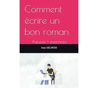 Comment écrire un bon roman: Astuces + exercices