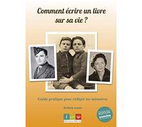 Comment écrire un livre sur sa vie ?: Guide pratique pour rédiger ses mémoires