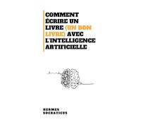 Comment Écrire Un Livre (Un Bon Livre) Avec L’intelligence Artificielle