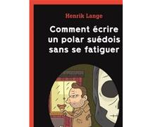 Comment écrire un polar suédois sans se fatiguer - Henrik Lange - Ca Et La Eds - broché - Anthologie