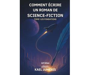 Comment écrire un Roman de Science-Fiction ?: Le guide pratique pour débutants pour créer des univers, des personnages et des intrigues de SF et publier son premier Roman