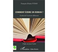Comment écrire un roman ? Guide de l'écrivain débutant - François d'Assise N'Dah - L'harmattan - broché - Essai