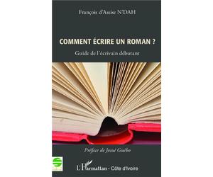 Comment écrire un roman ? Guide de l'écrivain débutant - François d'Assise N'Dah - L'harmattan - broché - Essai