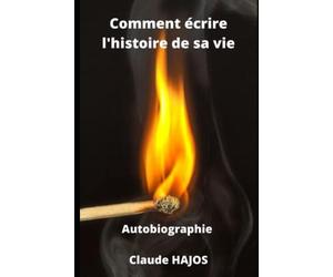 Comment écrire une autobiographie: Ecrire l'histoire de votre vie