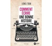Comment écrire une bonne histoire Lionel Tran (Auteur)