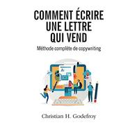 Comment écrire une lettre qui vend: Méthode de copywriting
