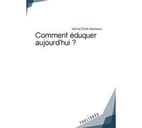 Comment éduquer aujourd'hui ? - Michel Emile Mankessi - Publibook - broché - Essai