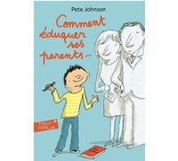 Comment éduquer ses parents... Pete Johnson (Auteur), Bernard Fussien (Traduction)
