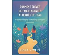 COMMENT ÉLEVER DES ADOLESCENTES ATTEINTES DE TDAH: 50 Stratégies Intelligentes pour Renforcer la Concentration, la Confiance et l'équilibre Émotionnel Chez Votre Fille Neurodivergente