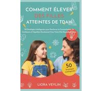 COMMENT ÉLEVER DES FILLES ATTEINTES DE TDAH: 50 Stratégies Intelligentes pour Renforcer la Concentration, la Confiance et l'équilibre Émotionnel Chez Votre Fille Neurodivergente
