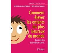 Comment élever les enfants les plus heureux du monde - Jessica-Joelle Alexander - Lattes - broché - Guide