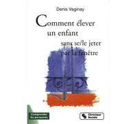 Comment elever son enfant sans se-le jeter par la fenetre Denis Vaginay (Préface), Denis Vaginay (Auteur)