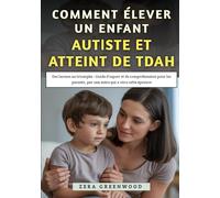 Comment Élever un Enfant Autiste et Atteint de TDAH: Des larmes au triomphe : Guide d'espoir et de compréhension pour les parents, par une mère qui a vécu cette épreuve