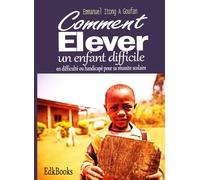 Comment élever un enfant difficile en difficulté ou handicapé pour sa réussite scolaire