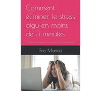 Comment éliminer le stress aigu en moins de 3 minutes: 7 méthodes énergétiques pour redevenir Zen instantanément