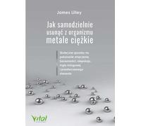 Comment éliminer vous-même les métaux lourds de votre corps - James Lilley (Ratgeber auf Polnisch)