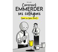 Comment emmerder ses collègues (sans se faire virer): Idées pour emmerder ses collègues | Livre humour adulte | Cadeau collègue de travail