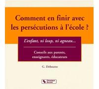 Comment en finir avec les persécutions à l'école ? l'enfant, ni loup, ni agneau - Conseils aux parents, enseignants, éducateurs - Annelise Arcq - Chronique Sociale - Livre