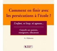 Comment en finir avec les persécutions à l'école ? l'enfant, ni loup, ni agneau - Conseils aux parents, enseignants, éducateurs - Annelise Arcq - Chronique Sociale - Livre