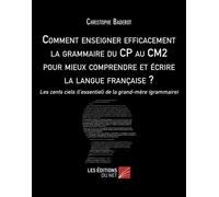 Comment Enseigner Efficacement La Grammaire Du Cp Au Cm2 Pour Mieux Comprendre Et Écrire La Langue Française ? - Les Cents Ciels (L?Essentiel) De La Grand-Mère (Grammaire)