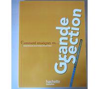 Comment enseigner en Grande Section: Un véritable accompagnement pédagogique