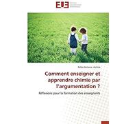 Comment Enseigner Et Apprendre Chimie Par L'argumentation ?