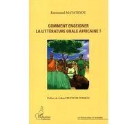 Comment enseigner la littérature orale africaine ? - Emmanuel Matateyou - L'harmattan - broché - Essai