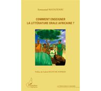Comment enseigner la littérature orale africaine ? - Emmanuel Matateyou - L'harmattan - broché - Essai