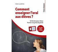 Comment enseigner l'oral aux élèves ? Se former pour mieux former à la prise de parole - Claire Lavedrine - De Boeck Supérieur - broché - Scolaire / Universitaire