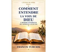 Comment entendre la voix de Dieu: L’homme intérieur qui apprend à écouter