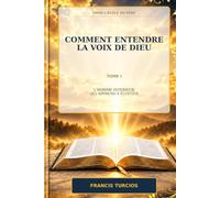 Comment entendre la voix de Dieu: L’homme intérieur qui apprend à écouter