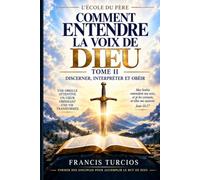 Comment entendre la voix de Dieu - Tome II: Discerner, interpréter et obéi
