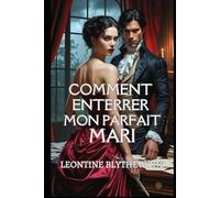 Comment Enterrer Mon Parfait Mari: Une romance Régence gothique, délicieusement sulfureuse, entre passion, pouvoir et poison