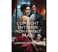 Comment Enterrer Mon Parfait Mari: Une romance Régence gothique, délicieusement sulfureuse, entre passion, pouvoir et poison