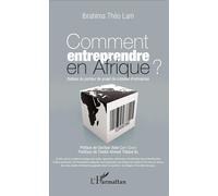 Comment entreprendre en Afrique? Balises du porteur de projet de création d'entreprise - Ibrahima Théo Lam - L'harmattan - broché - Etude