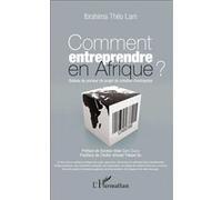 Comment entreprendre en Afrique? Balises du porteur de projet de création d'entreprise - Ibrahima Théo Lam - L'harmattan - broché - Etude