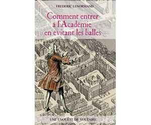 Comment entrer à l'Académie en évitant les balles: Une enquête de Voltaire