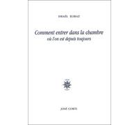 Comment entrer dans la chambre Israël Eliraz (Auteur), Rachel Ben-Sira (Illustration), Bernard Noël (Traduction)