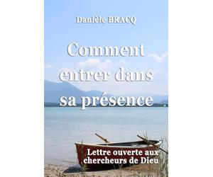 Comment entrer dans sa présence: Lettre ouverte aux chercheurs de Dieu