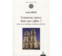 Comment Entrer Dans Une Église ? - Essai Sur La Symbolique Des Églises Médiévales