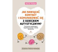 Comment entrer en contact et communiquer avec un enfant autiste ? Agir pour l'autisme (Buch auf Polnisch)
