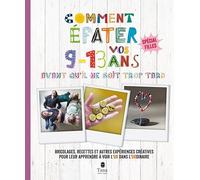 Comment épater vos 9-13 avant qu'il ne soit trop tard - spécial filles: Bricolages, recettes et autres expériences créatives pour leur apprendre à voir l'or dans l'ordinaire