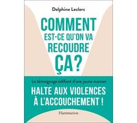 Comment est-ce qu'on va recoudre ça ? Delphine LECLERC (Auteur)